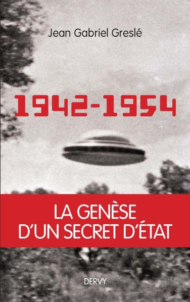 Livre OVNIS/AVNC : "1942-1954 La genèse d'un secret d'État" de jean Gabriel GRESLÉ.
