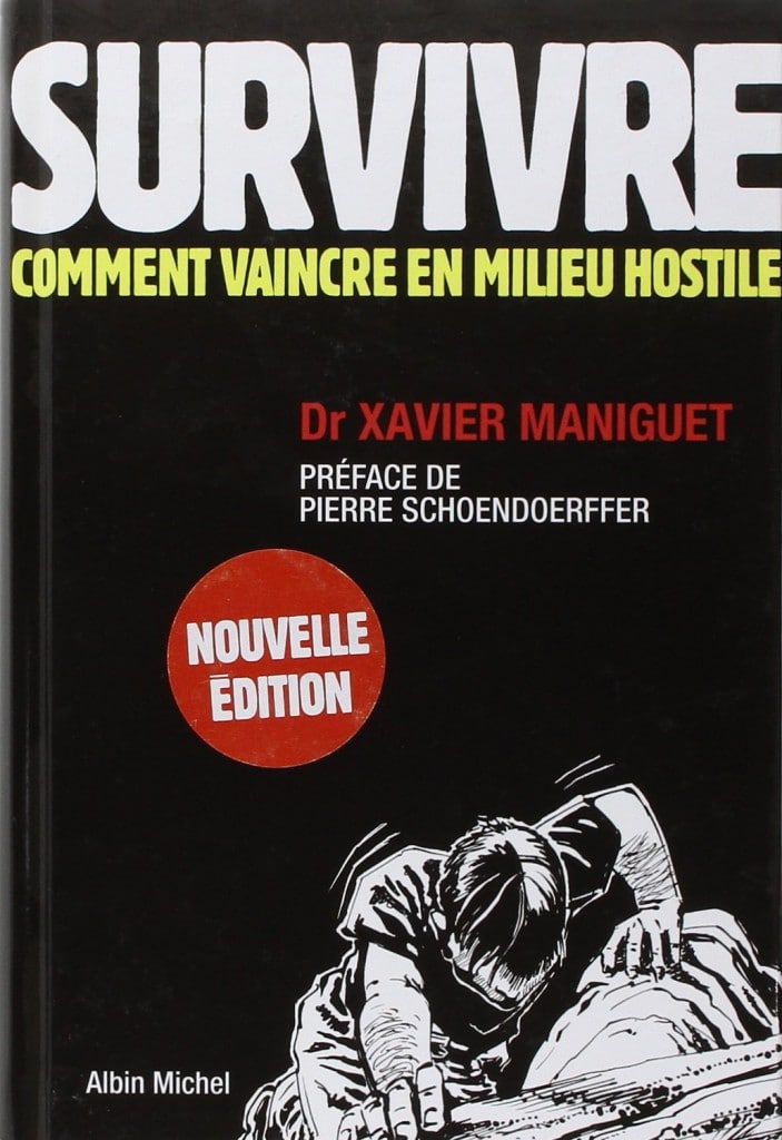 Édition revue et augmentée  : "SURVIVRE. Comment vaincre en milieu hostile". de Xavier MANIGUET.