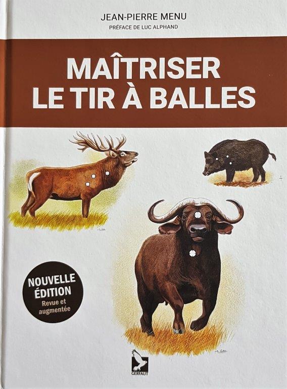 Exclusivité : L’édition 2019 revue et augmentée du livre : « Maitriser le tir à balles ». Jean-Pierre MENU.
