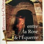 Livre : "Entre La Rose et l’Équerre". L'église de Rennes le Château = Un Temple  Rosicrucien ᛭ Maçonnique.
